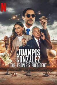 Juanpis Gonzalez: The People's Presedent (2024) ประธานาธิบดีของปวงชน