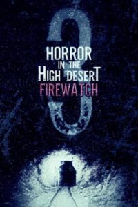 Horror in the High Desert 3: Firewatch (2024)